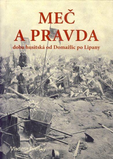 Kniha: Meč a pravda - doba husitská od Domažlic po Li - Přibský Vladimír