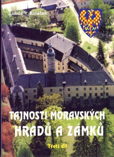 Kniha: Tajnosti moravských hradů a zámků - Třetí díl - Koláček Luboš Y.