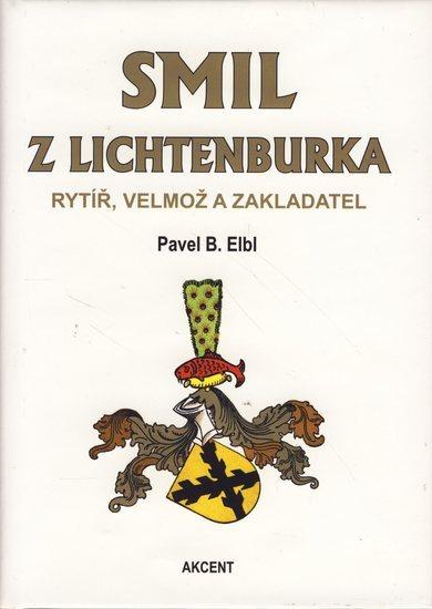 Kniha: Smil z Lichtenburka rytíř, velmož a zakladatel - Elbl Pavel B.