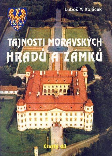Kniha: Tajnosti moravských hradů a zámků - Čtvrtý díl - Koláček Luboš Y.