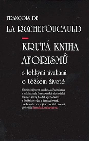 Kniha: Krutá kniha aforismů s lehkými úvahami o těžkém životě - de La Rochefoucauld Francois