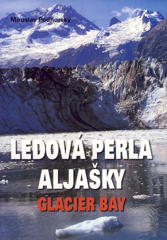 Kniha: Ledová perla Aljašky Glacier Bay - Podhorský Miroslav