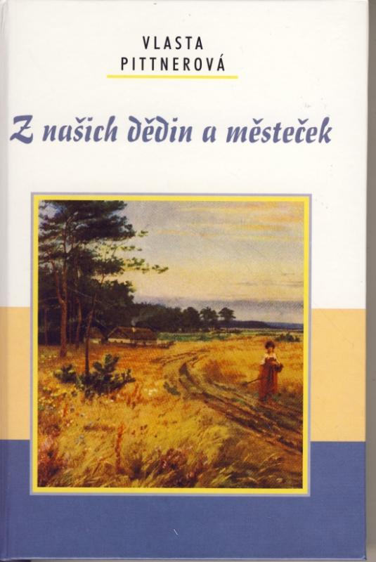 Kniha: Z našich dědin a městeček - Pittnerová Vlasta