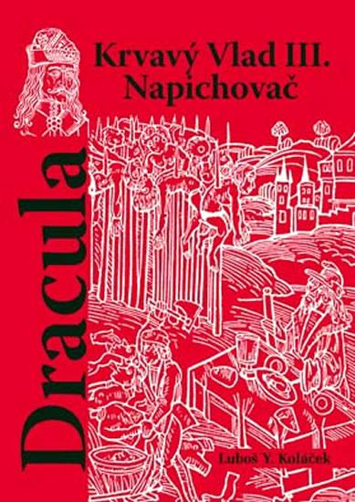 Kniha: Dracula - Krvavý Vlad III. Napichovač - Koláček Luboš Y.