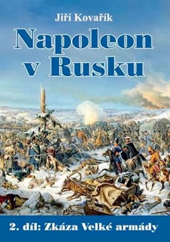 Kniha: Napoleon v Rusku 2 - Zkáza Velké armády - Kovařík Jiří