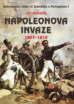 Kniha: Napoleonova invaze 1807-1810 - Jiří Kovařík