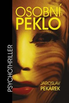 Kniha: Osobní peklo - Jaroslav Pekárek