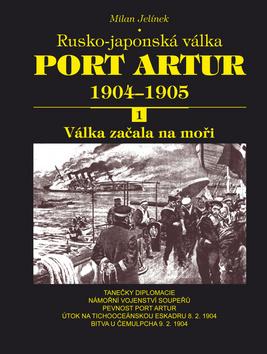 Kniha: Port Artur 1904-1905 1. díl Válka začala na moři - Milan Jelínek