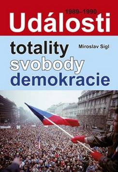 Kniha: Události totality, svobody, demokracie - Miroslav Sígl