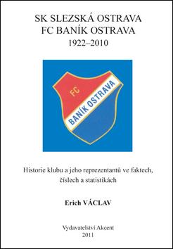 Kniha: SK Slezská Ostrava FC Baník Ostrava 1922 - 2010 - Erich Václav