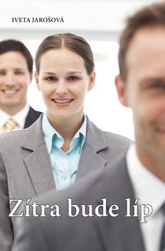 Kniha: Zítra bude líp - Iveta Jarošová
