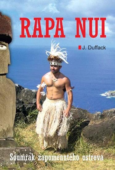 Kniha: Rapa Nui - Soumrak zapomenutého ostrova - Duffack J.