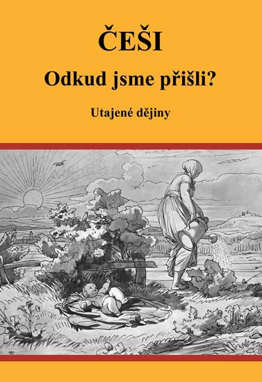 Kniha: Češi Odkud jsme přišli? - Utajené dějiny - Vutková Eva