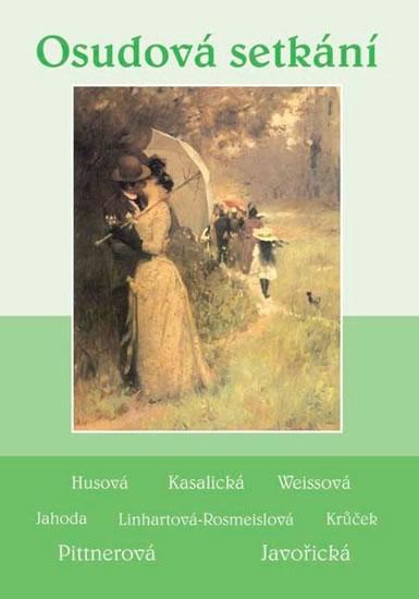 Kniha: Osudová setkání - Soubor povídek (Javořická, Pittnerová, Husová, Kasalická, Weissová, Jahoda, Linhartová-Rosmeislová, Krůček)kolektív autorov