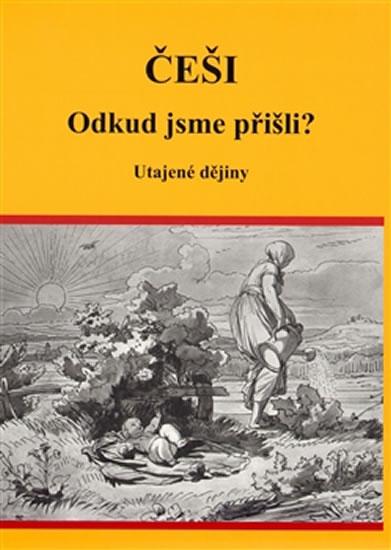 Kniha: Češi Odkud jsme přišli? - Utajené dějiny - Vutková Eva