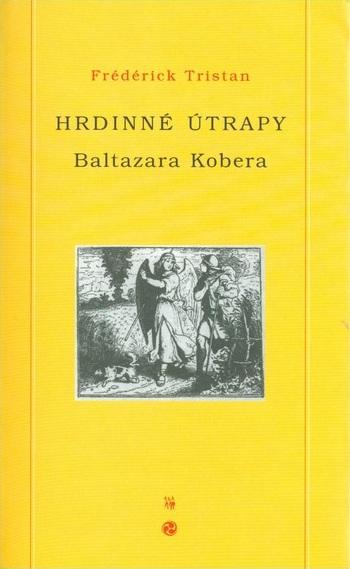 Kniha: Hrdinné útrapy Baltazara Kobera - Frédérick Tristan