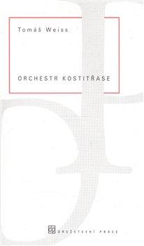 Kniha: Orchestr kostitřase - Weiss, Tomáš