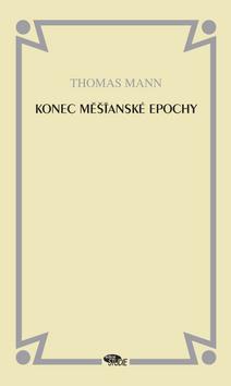 Kniha: Konec měšťanské epochy - Thomas Mann