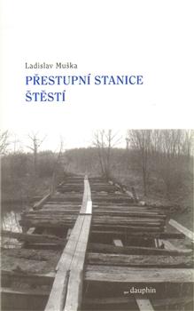 Kniha: Přestupní stanice štěstí - Ladislav Muška