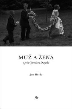 Kniha: Muž a žena v próze Jaroslava Durycha - Jan Hojda