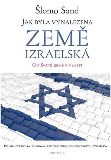 Kniha: Jak byla vynalezena země izraelská - Od - Sand Šlomo