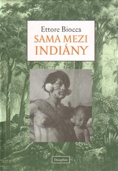 Kniha: Sama mezi Indiány - Ettore Biocca
