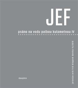 Kniha: JEF psáno na vodu pod palbou kulometnou IV. - Frič, Jaroslav Erik