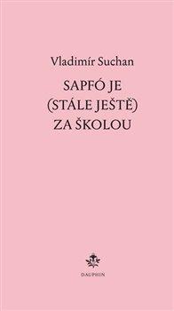 Kniha: Sapfó je (stále ještě) za školou - Suchan, Vladimír