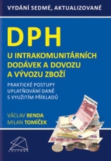 Kniha: DPH u intrakomunitárních dodávek a dovozu a vývozu zboží - Praktické postupy uplatňování daně s využitím příkladů - Tomíček Milan, Benda Václav