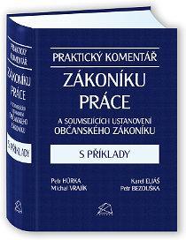 Kniha: Praktický komentář zákoníku práce a souvisejících ustanovení občanského zákoníku s příklady - Bezouška Petr