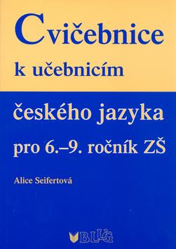 Kniha: Cvičebnice k učebnicím českého jazyka pro 6.-9. ročník ZŠ - Alice Seifertová