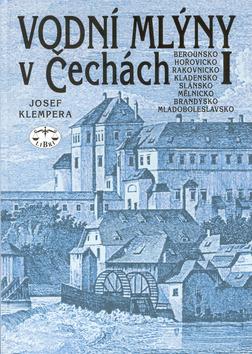 Kniha: Vodní mlýny v Čechách I. - Josef Klempera