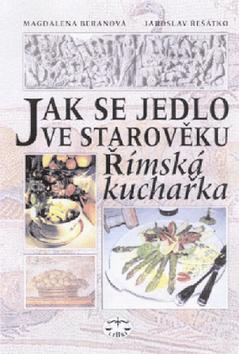 Kniha: Jak se jedlo ve starověku - Magdalena Beranová; Jaroslav Řešátko