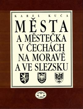 Kniha: Města a městečka  v Čechách, na Moravě a ve Slezsku - Karel Kuča