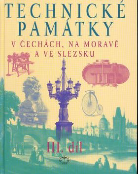 Kniha: Technické památky v Čechách, na Moravě a ve Slezsku III.díl - Hana Hlušičková