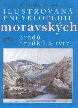 Kniha: Ilustrovaná encyklopedie moravských hradů, hrádků a tvrzí - Miroslav Plaček