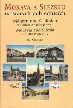 Kniha: Morava a Slezsko na starých pohlednicích - Jiří Chvojka