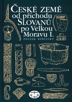 Kniha: České země od příchodu Slovanů po Velkou Moravu I. - Zdeněk Měřinský; Zdeněk Měřinský