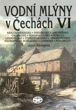 Kniha: Vodní mlýny v Čechách VI. - Josef Klempera