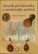 Kniha: Slovník pro historiky a návštěvníky archivů - Václav Rameš