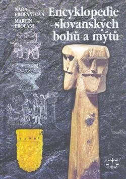 Kniha: Encyklopedie slovanských bohů a mýtů - Martin Profant; Naďa Profantová