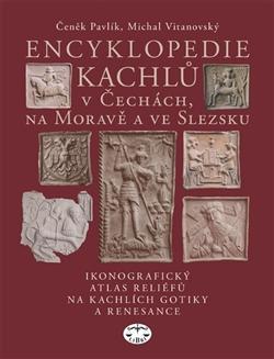 Kniha: Encyklopedie kachlů v Čechách, na Moravě a ve Slezsku I. - Čeněk Pavlík