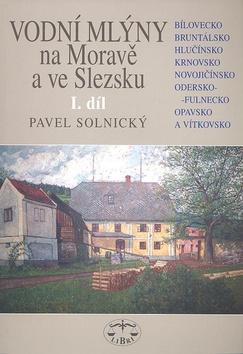 Kniha: Vodní mlýny na Moravě a ve Slezsku I.díl - Pavel Solnický