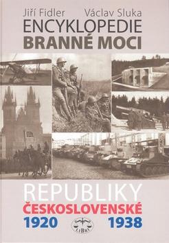 Kniha: Encyklopedie branné moci Republiky československé 1920-1938 - Jiří Fidler; Václav Sluka