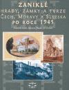 Kniha: Zaniklé hrady, zámky a tvrze Čech, Moravy a Slezska po roce 1945 - František Musil