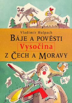 Kniha: Báje a pověsti z Čech a Moravy Vysočina - Vladimír Hulpach