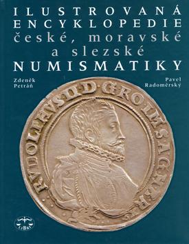 Kniha: Ilustrovaná encyklopedie české. moravské a slezské numismatiky - Zdeněk Petráň; Pavel Radoměrský