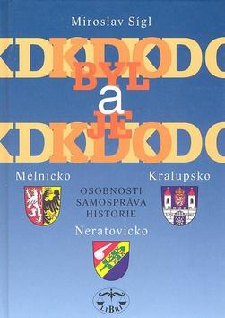 Kniha: Kdo byl a je kdo Mělnicko, Kralupsko, Neratovicko - Miroslav Sígl