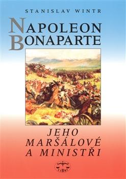 Kniha: Napoleon Bonaparte, jeho maršálové a ministři - Stanislav Wintr