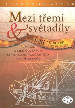 Kniha: Mezi třemi světadíly I.díl Starověk a raný středověk - Alexander Zimák